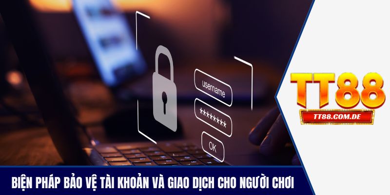 Biện pháp bảo vệ tài khoản và giao dịch cho người chơi theo chính sách bảo mật
