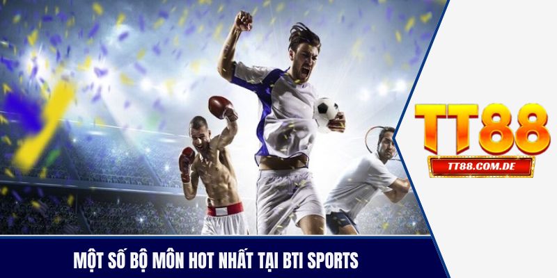 Một số bộ môn hot nhất tại BTI Sports